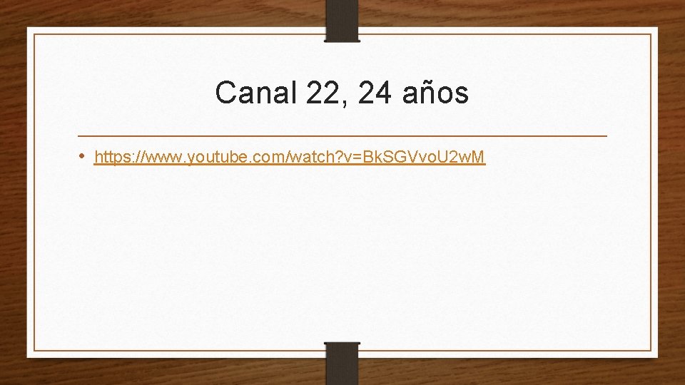 Canal 22, 24 años • https: //www. youtube. com/watch? v=Bk. SGVvo. U 2 w.