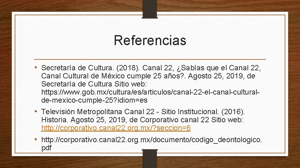 Referencias • Secretaría de Cultura. (2018). Canal 22, ¿Sabías que el Canal 22, Canal
