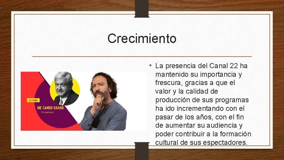 Crecimiento • La presencia del Canal 22 ha mantenido su importancia y frescura, gracias