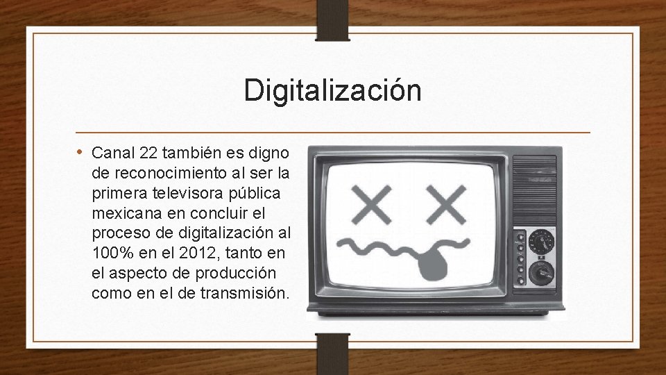 Digitalización • Canal 22 también es digno de reconocimiento al ser la primera televisora