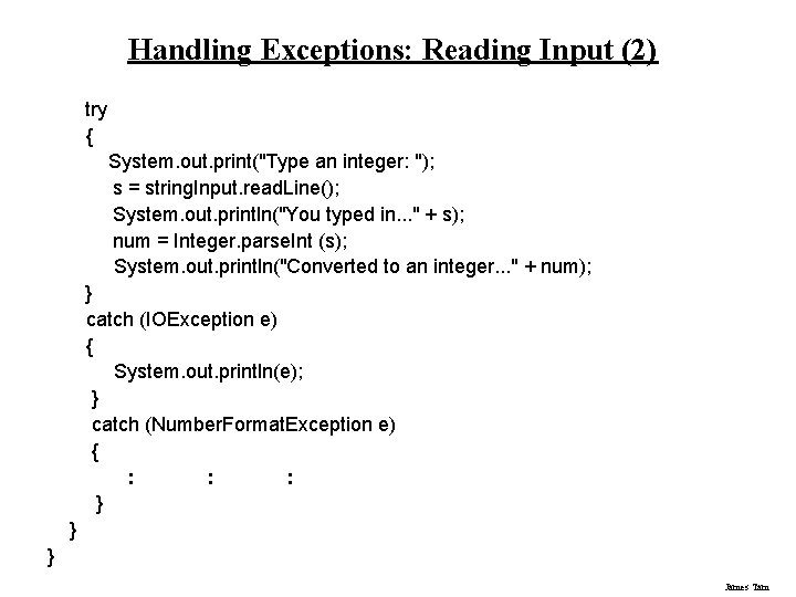 Handling Exceptions: Reading Input (2) try { System. out. print("Type an integer: "); s