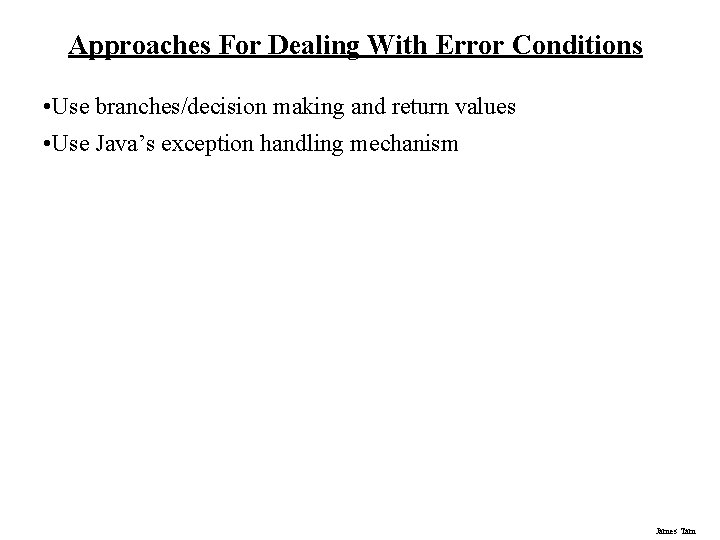 Approaches For Dealing With Error Conditions • Use branches/decision making and return values •