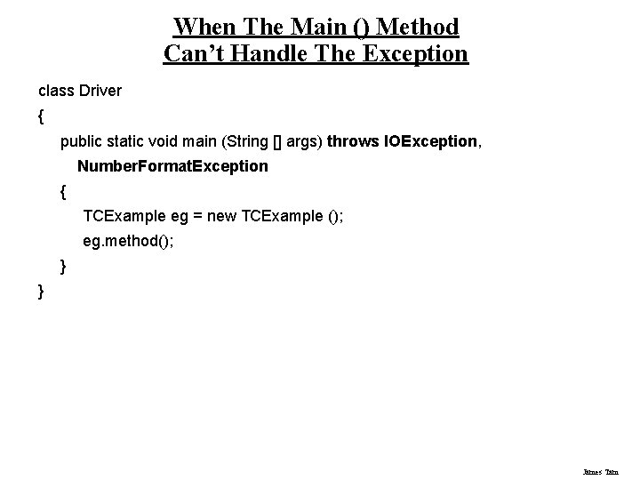 When The Main () Method Can’t Handle The Exception class Driver { public static