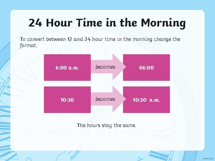 24 Hour Time in the Morning To convert between 12 and 24 hour time