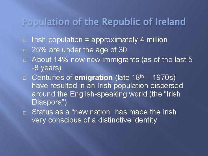 Population of the Republic of Ireland Irish population = approximately 4 million 25% are