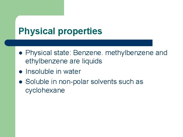 Physical properties l l l Physical state: Benzene. methylbenzene and ethylbenzene are liquids Insoluble