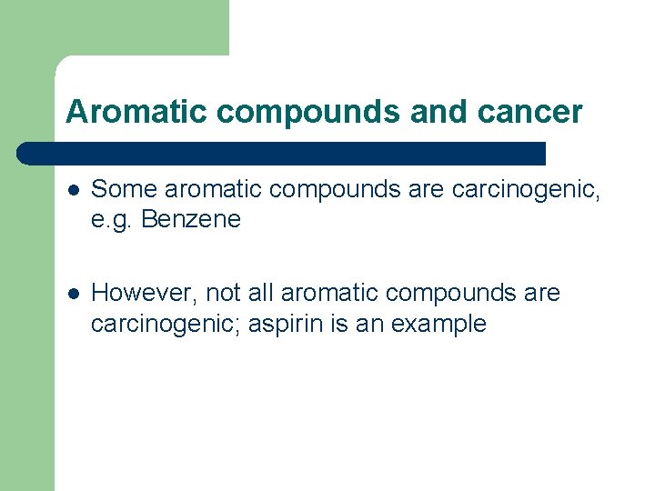 Aromatic compounds and cancer l Some aromatic compounds are carcinogenic, e. g. Benzene l