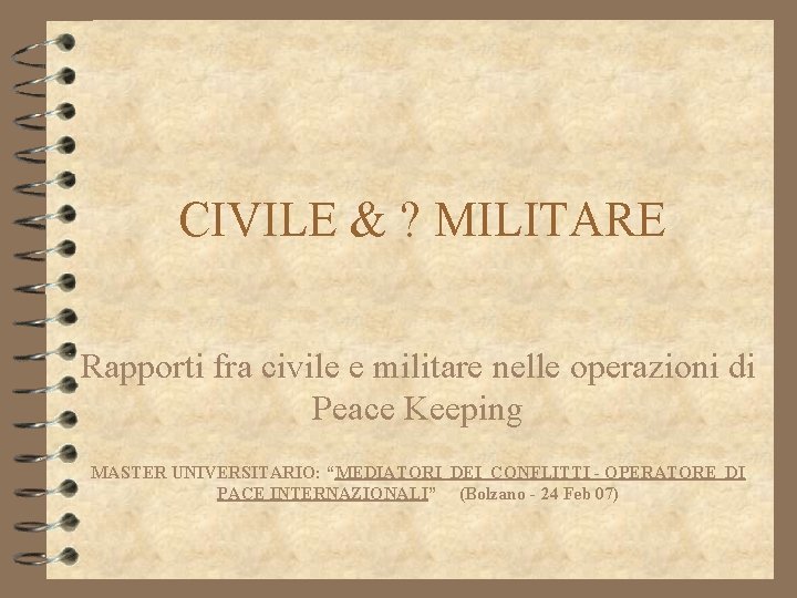 CIVILE & ? MILITARE Rapporti fra civile e militare nelle operazioni di Peace Keeping