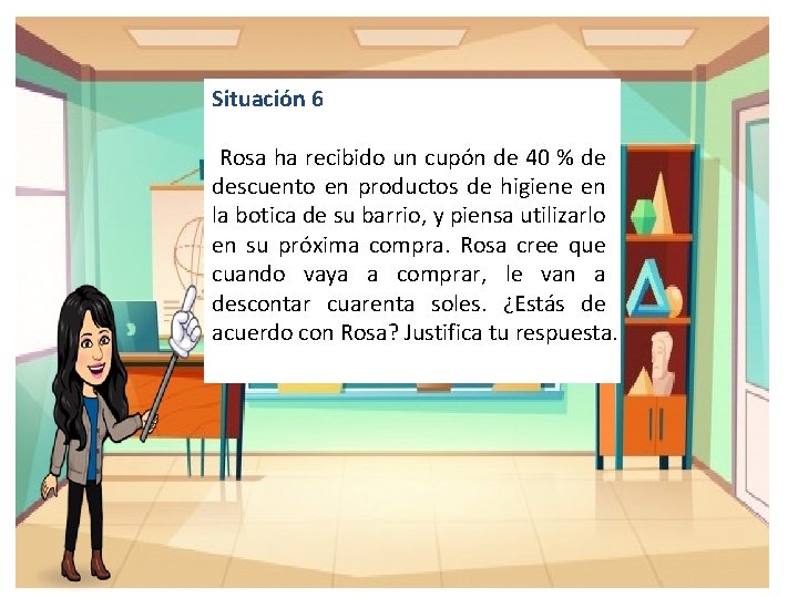 Situación 6 Rosa ha recibido un cupón de 40 % de descuento en productos