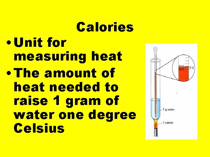 Calories • Unit for measuring heat • The amount of heat needed to raise