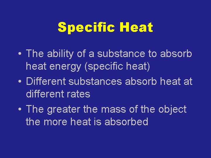 Specific Heat • The ability of a substance to absorb heat energy (specific heat)
