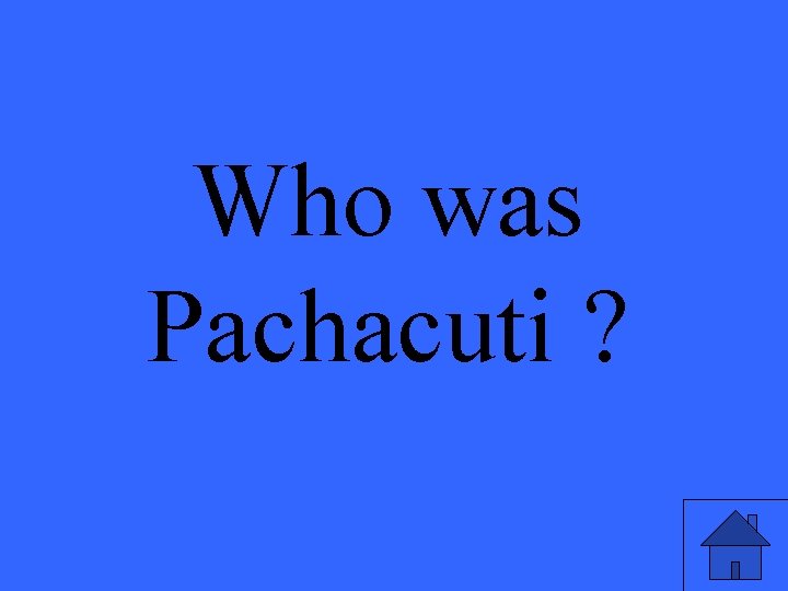 Who was Pachacuti ? 