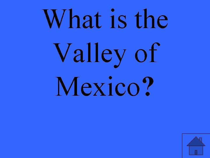 What is the Valley of Mexico? 