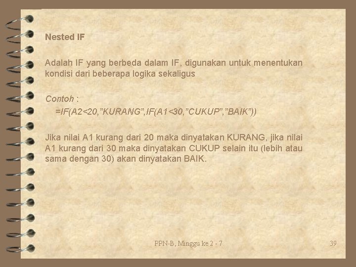 Nested IF Adalah IF yang berbeda dalam IF, digunakan untuk menentukan kondisi dari beberapa