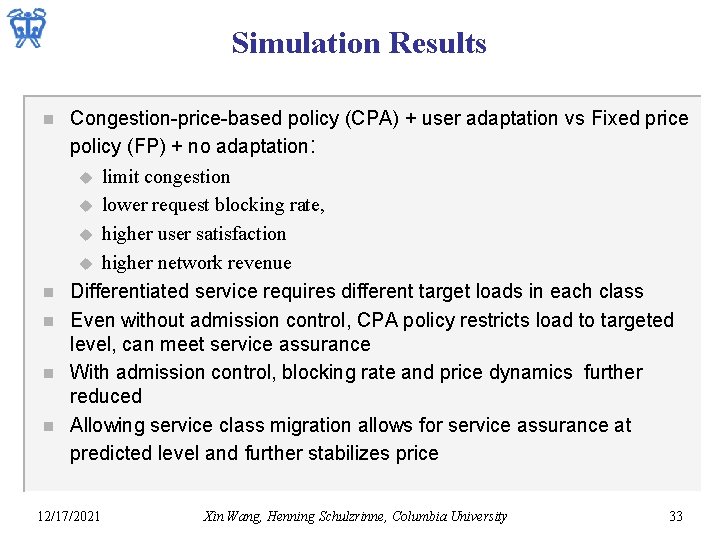 Simulation Results n n n Congestion-price-based policy (CPA) + user adaptation vs Fixed price