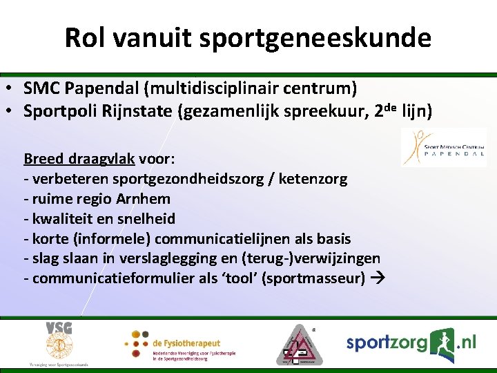 Rol vanuit sportgeneeskunde • SMC Papendal (multidisciplinair centrum) • Sportpoli Rijnstate (gezamenlijk spreekuur, 2