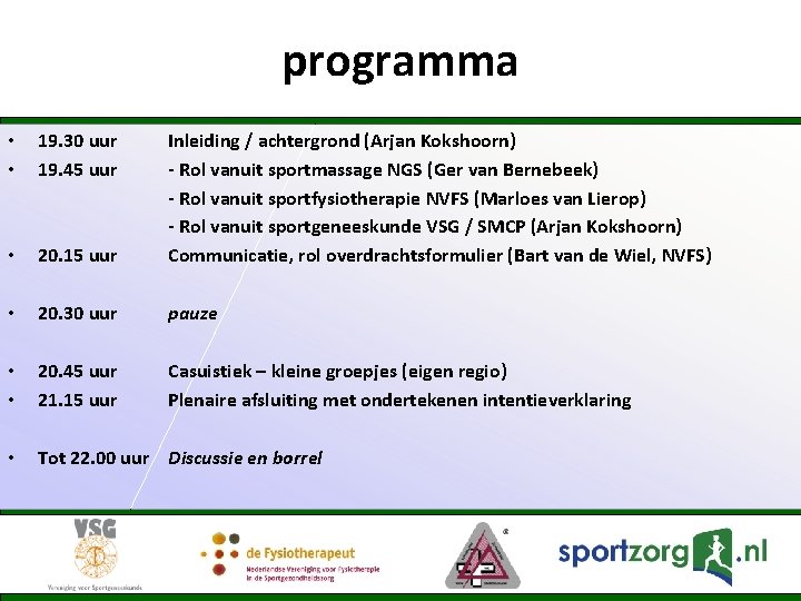 programma • • 19. 30 uur 19. 45 uur • 20. 15 uur Inleiding