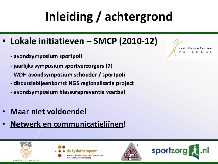 Inleiding / achtergrond • Lokale initiatieven – SMCP (2010 -12) - avondsymposium sportpoli -