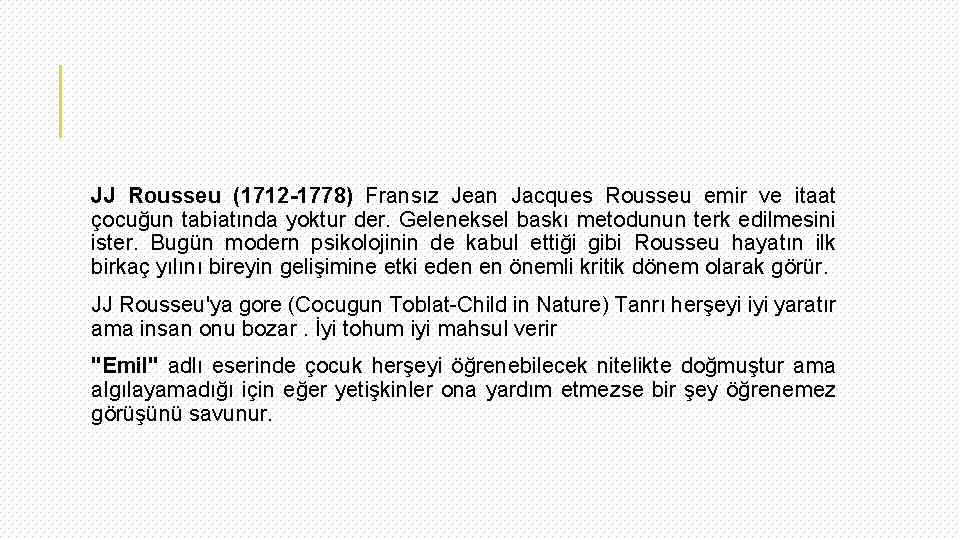 JJ Rousseu (1712 -1778) Fransız Jean Jacques Rousseu emir ve itaat çocuğun tabiatında yoktur