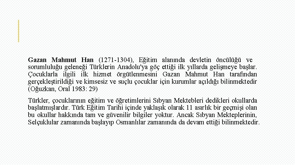 Gazan Mahmut Han (1271 -1304), Eğitim alanında devletin öncülüğü ve sorumluluğu geleneği Türklerin Anadolu'ya