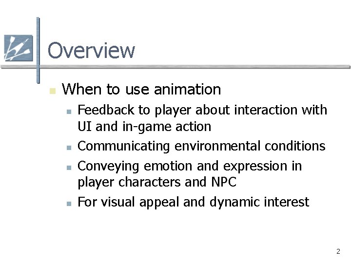 Overview n When to use animation n n Feedback to player about interaction with