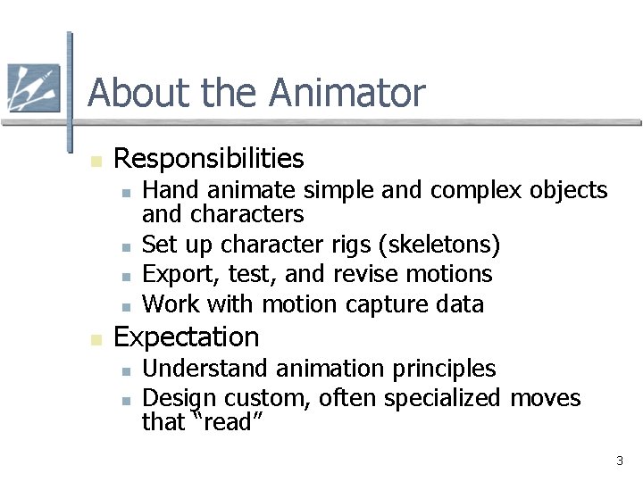 About the Animator n Responsibilities n n n Hand animate simple and complex objects