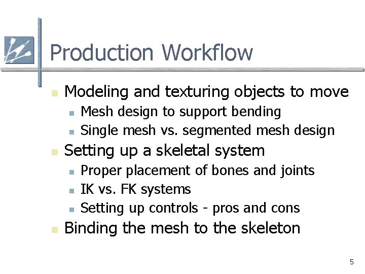 Production Workflow n Modeling and texturing objects to move n n n Setting up