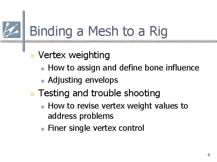 Binding a Mesh to a Rig n Vertex weighting n n n How to