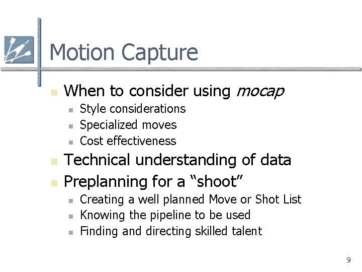 Motion Capture n When to consider using mocap n n n Style considerations Specialized