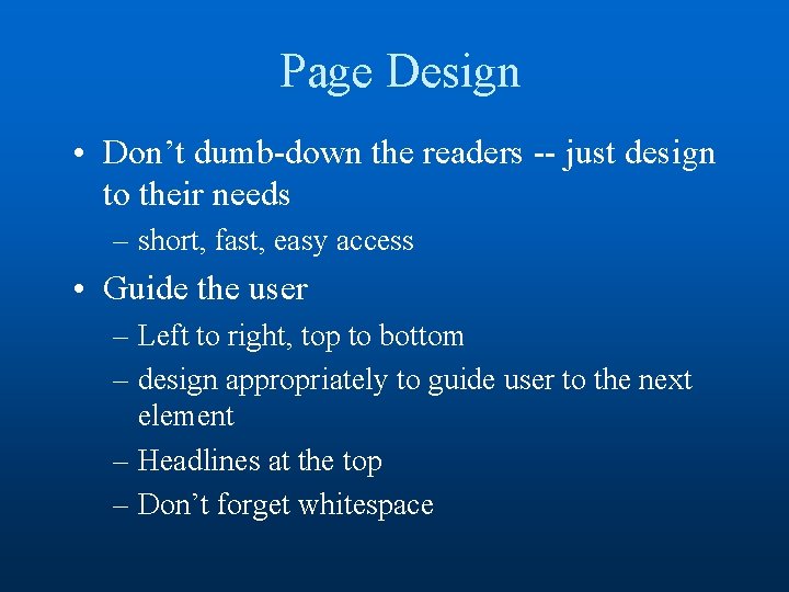 Page Design • Don’t dumb-down the readers -- just design to their needs –
