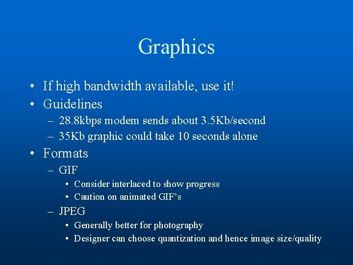 Graphics • If high bandwidth available, use it! • Guidelines – 28. 8 kbps