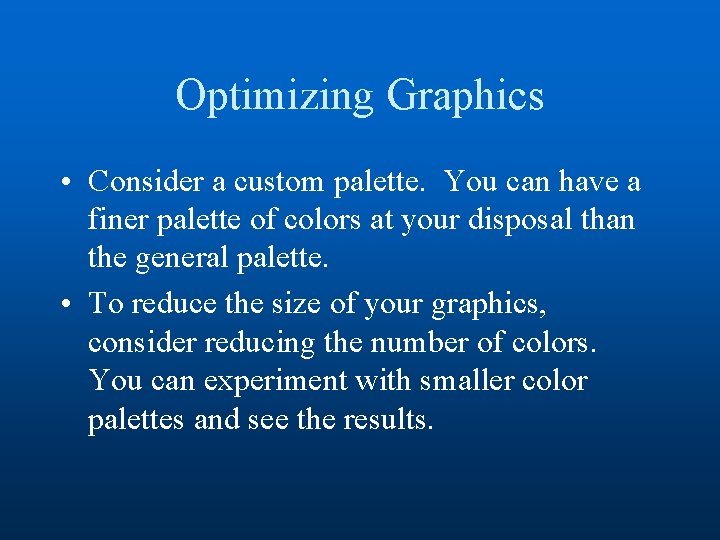 Optimizing Graphics • Consider a custom palette. You can have a finer palette of
