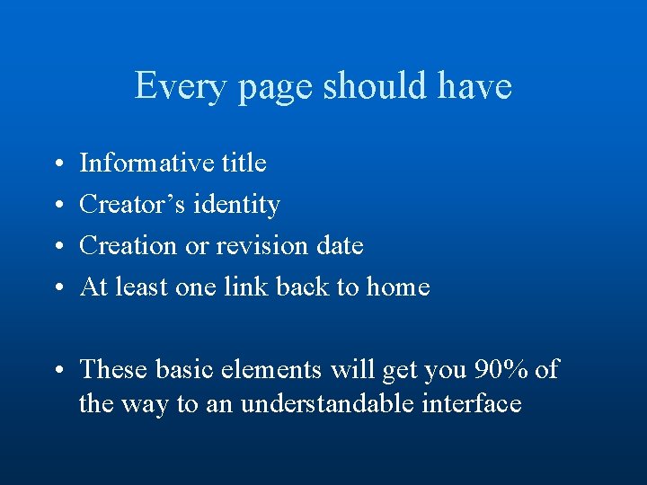 Every page should have • • Informative title Creator’s identity Creation or revision date