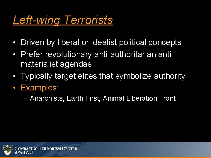 Left-wing Terrorists • Driven by liberal or idealist political concepts • Prefer revolutionary anti-authoritarian