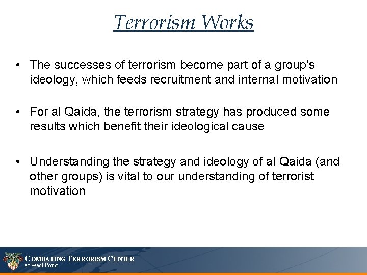 Terrorism Works • The successes of terrorism become part of a group’s ideology, which