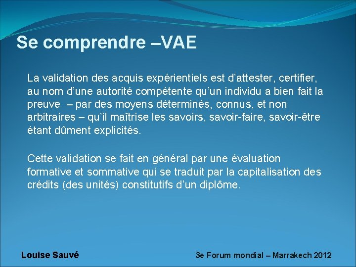 Se comprendre –VAE La validation des acquis expérientiels est d’attester, certifier, au nom d’une