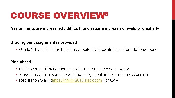 COURSE OVERVIEW 8 Assignments are increasingly difficult, and require increasing levels of creativity Grading