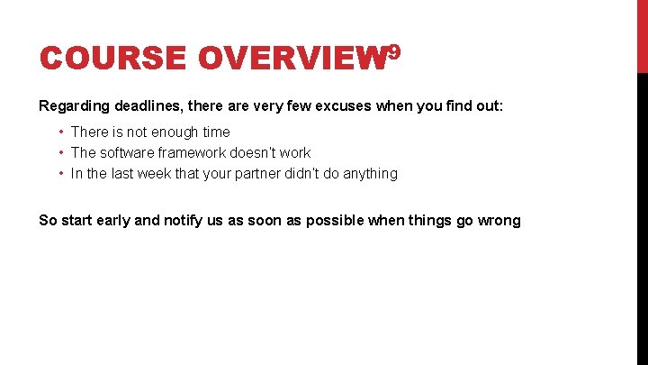 COURSE OVERVIEW 9 Regarding deadlines, there are very few excuses when you find out: