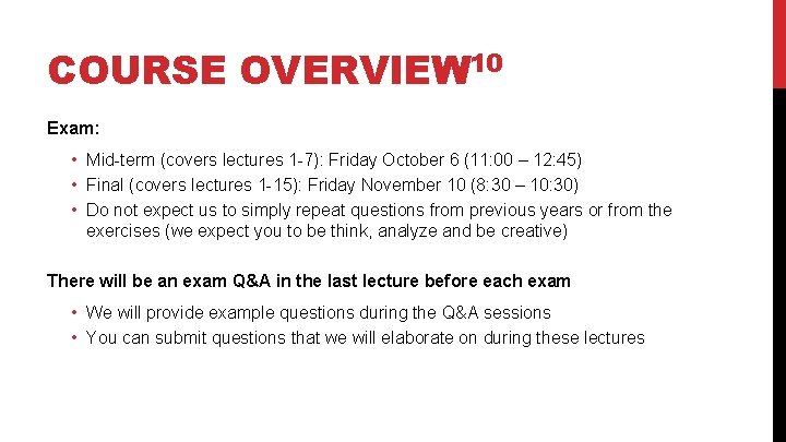 COURSE OVERVIEW 10 Exam: • Mid-term (covers lectures 1 -7): Friday October 6 (11: