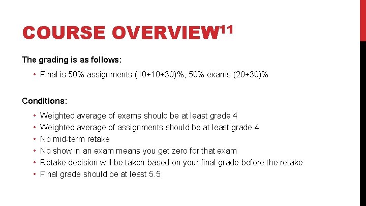 COURSE OVERVIEW 11 The grading is as follows: • Final is 50% assignments (10+10+30)%,