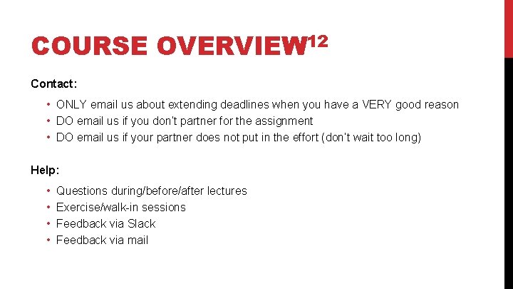 COURSE OVERVIEW 12 Contact: • ONLY email us about extending deadlines when you have