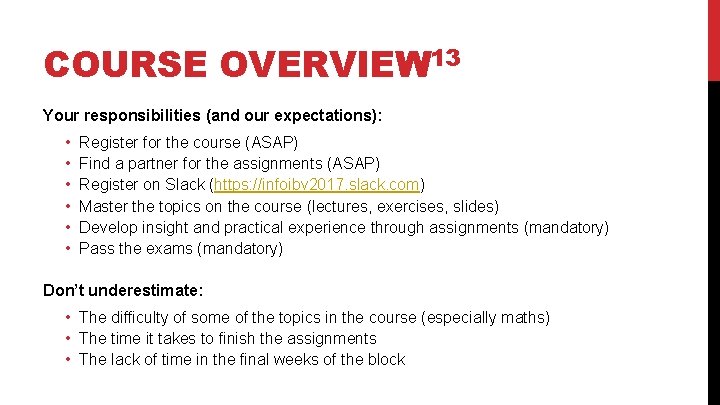COURSE OVERVIEW 13 Your responsibilities (and our expectations): • • • Register for the
