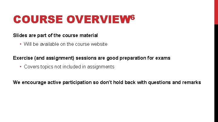 COURSE OVERVIEW 6 Slides are part of the course material • Will be available