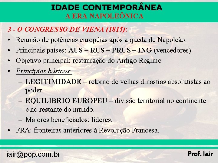 IDADE CONTEMPOR NEA A ERA NAPOLEÔNICA 3 - O CONGRESSO DE VIENA (1815): •
