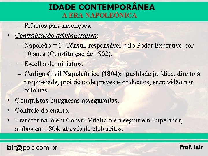 IDADE CONTEMPOR NEA • • A ERA NAPOLEÔNICA – Prêmios para invenções. Centralização administrativa: