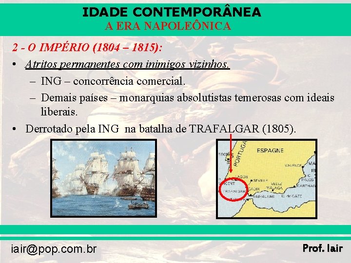 IDADE CONTEMPOR NEA A ERA NAPOLEÔNICA 2 - O IMPÉRIO (1804 – 1815): •