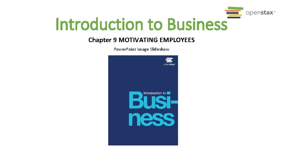 Introduction to Business Chapter 9 MOTIVATING EMPLOYEES Power. Point Image Slideshow 