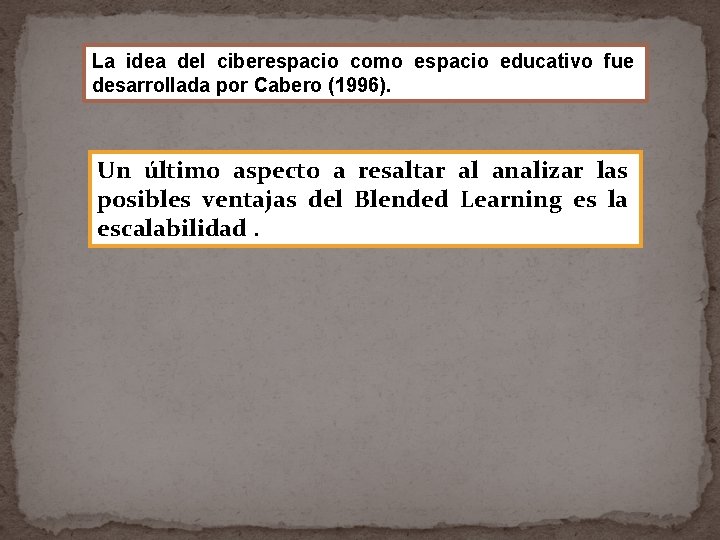 La idea del ciberespacio como espacio educativo fue desarrollada por Cabero (1996). Un último