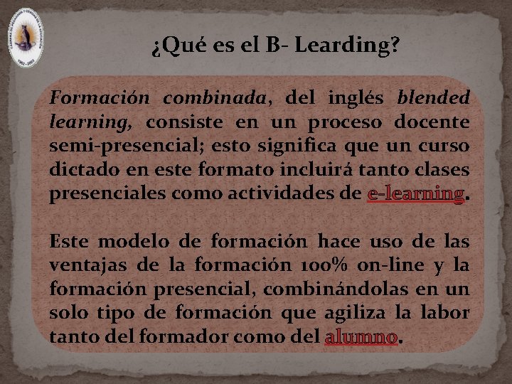 ¿Qué es el B- Learding? Formación combinada, del inglés blended learning, consiste en un