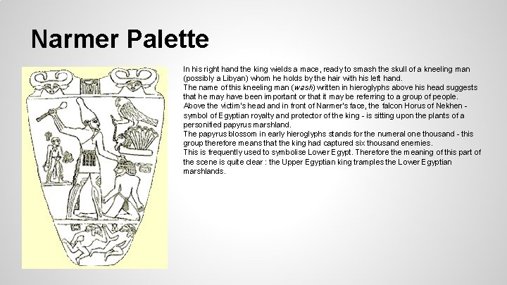 Narmer Palette In his right hand the king wields a mace, ready to smash